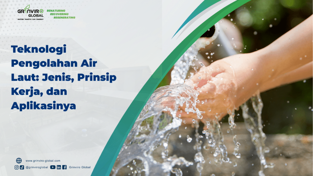 Teknologi Pengolahan Air Laut: Jenis, Prinsip Kerja, dan Aplikasinya